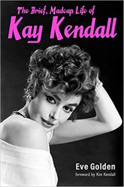 Cover for Eve Golden · The Brief, Madcap Life of Kay Kendall (Paperback Book) (2021)