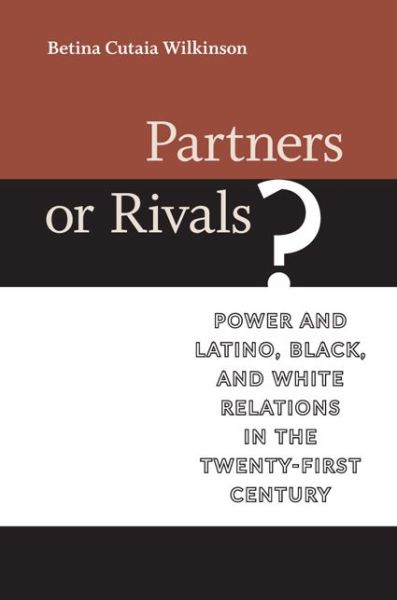 Cover for Betina Cutaia Wilkinson · Partners or Rivals?: Power and Latino, Black, and White Relations in the Twenty-First Century - Race, Ethnicity and Politics (Hardcover Book) (2015)