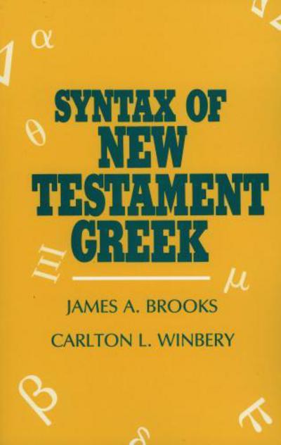 Syntax of New Testament Greek - James A. Brooks - Books - University Press of America - 9780819104731 - February 23, 1978