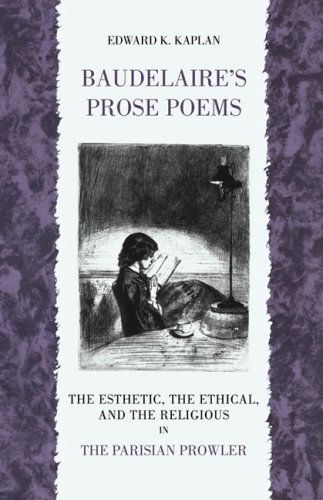 Cover for Edward K. Kaplan · Baudelaire's Prose Poems: the Esthetic, the Ethical, and the Religious in &quot;The Parisian Prowler&quot; (Paperback Book) (2009)