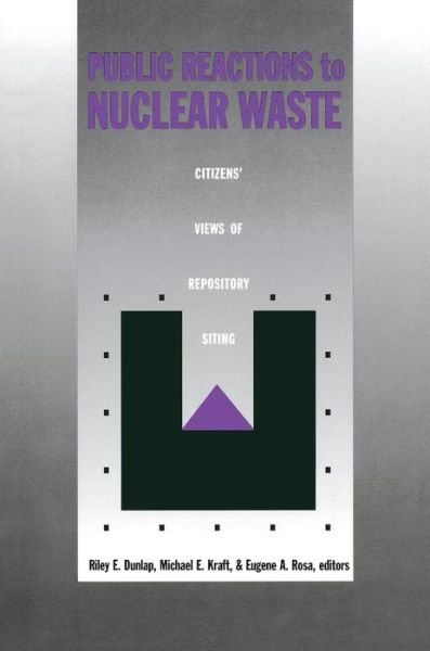 Public Reactions to Nuclear Waste: Citizens' Views of Repository Siting - Riley E. Dunlap - Boeken - Duke University Press - 9780822313731 - 17 augustus 1993