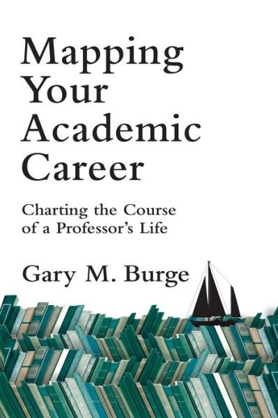 Cover for Gary M. Burge · Mapping Your Academic Career – Charting the Course of a Professor's Life (Paperback Book) [Annotated edition] (2015)