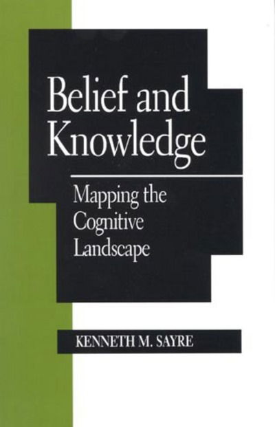 Cover for Kenneth M. Sayre · Belief and Knowledge: Mapping the Cognitive Landscape - Studies in Epistemology and Cognitive Theory (Paperback Book) (1997)