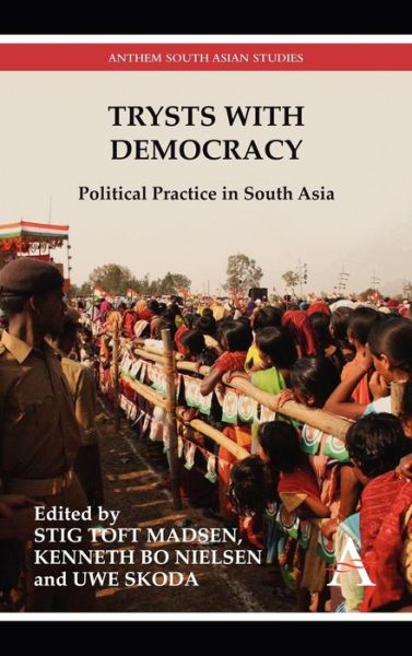 Cover for Stig T Madsen · Trysts with Democracy: Political Practice in South Asia - Anthem South Asian Studies (Hardcover Book) (2011)