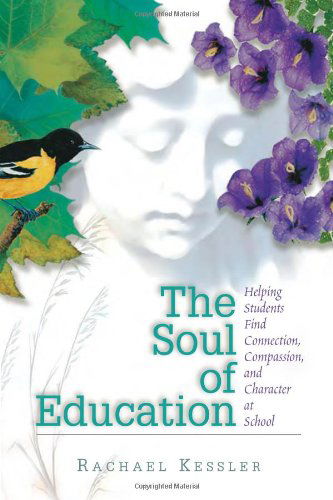 Cover for Rachael Kessler · The Soul of Education: Helping Students Find Connection, Compassion, and Character at School (Paperback Book) (2000)