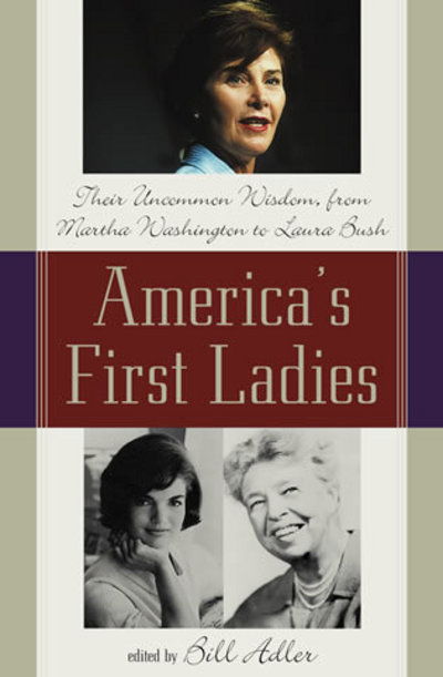 Cover for Bill Adler · America's First Ladies: Their Uncommon Wisdom, from Martha Washington to Laura Bush (Hardcover Book) (2001)