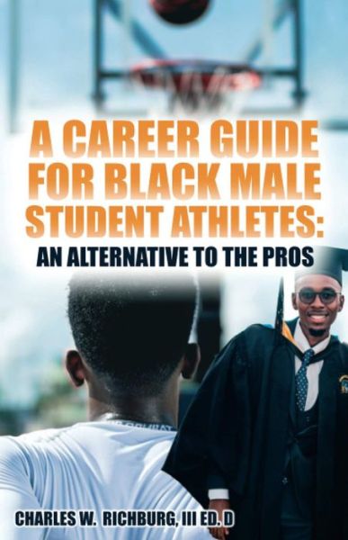 A Career Guide For Black Male Student Athletes: An Alternative To The Pros - Charles W. Richburg - Książki - African American Images - 9780910030731 - 3 maja 2021