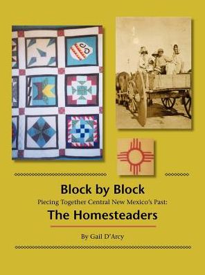 Cover for Gail D'Arcy · Block by Block: Piecing Together Central New Mexico's Past: The Homesteaders (Paperback Book) [1st edition] (2009)