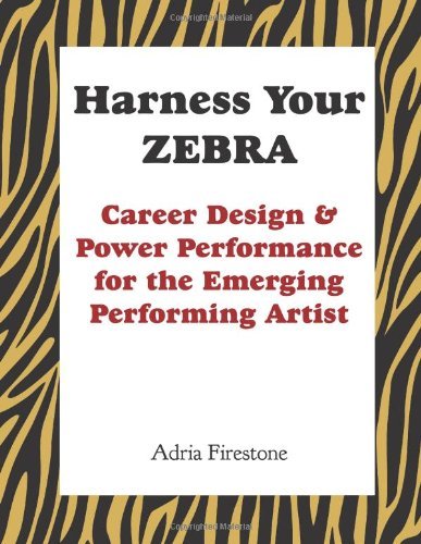Cover for Adria Firestone · Harness Your Zebra: Career Design &amp; Power Performance for the Emerging Performing Artist (Pocketbok) (2012)
