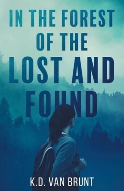 In the Forest of the Lost and Found - K D Van Brunt - Kirjat - K.D. Van Brunt - 9780991374731 - torstai 15. huhtikuuta 2021