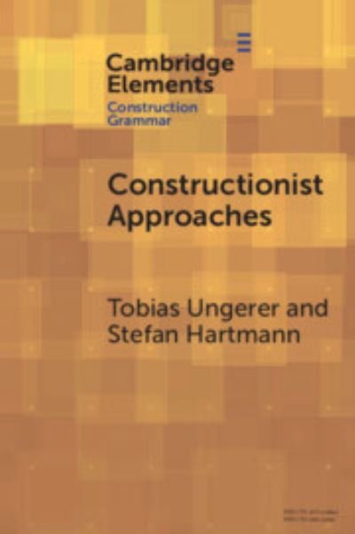 Cover for Ungerer, Tobias (Concordia University, Montreal) · Constructionist Approaches: Past, Present, Future - Elements in Construction Grammar (Paperback Bog) (2023)