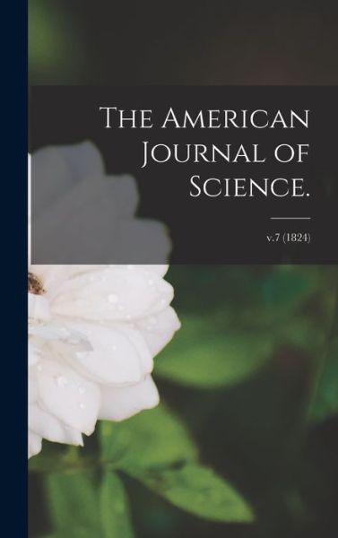 Cover for Anonymous · The American Journal of Science.; v.7 (1824) (Hardcover Book) (2021)