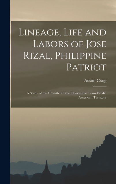 Cover for Austin 1872- Craig · Lineage, Life and Labors of Jose Rizal, Philippine Patriot (Hardcover Book) (2021)