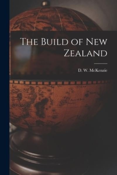 Cover for D W (Donald Wallace) 1906- McKenzie · The Build of New Zealand (Pocketbok) (2021)