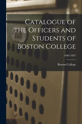 Cover for Boston College · Catalogue of the Officers and Students of Boston College; 1896/1897 (Paperback Book) (2021)