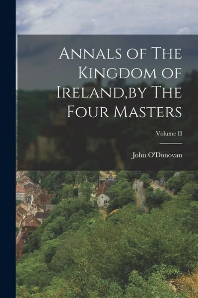 Cover for John O'Donovan · Annals of the Kingdom of Ireland, by the Four Masters; Volume II (Book) (2022)