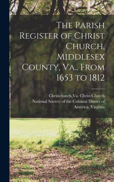 Cover for Va. Christ Church Christchurch · Parish Register of Christ Church, Middlesex County, Va. , from 1653 To 1812 (Bog) (2022)