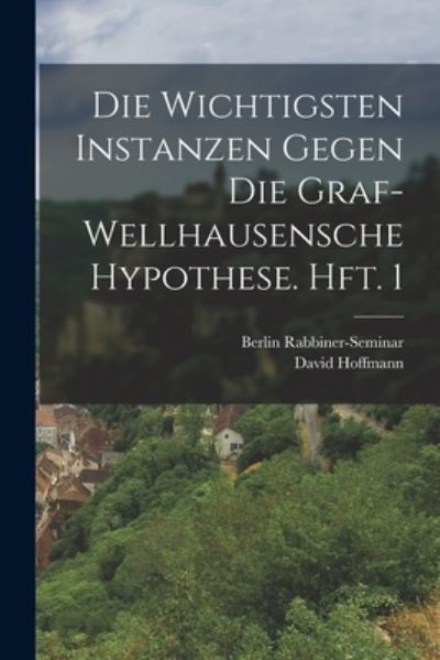 Cover for David Hoffmann · Die Wichtigsten Instanzen Gegen Die Graf-Wellhausensche Hypothese. Hft. 1 (Book) (2022)