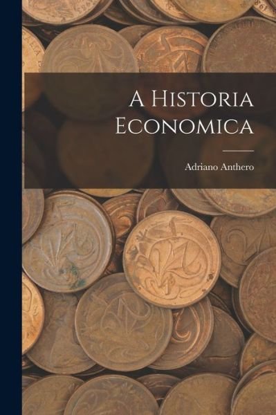 Cover for Adriano Anthero · Historia Economica (Book) (2022)