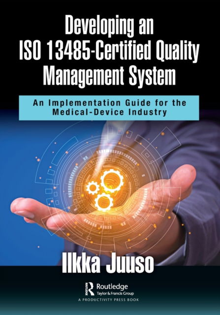 Cover for Ilkka Juuso · Developing an ISO 13485-Certified Quality Management System: An Implementation Guide for the Medical-Device Industry (Paperback Book) (2022)