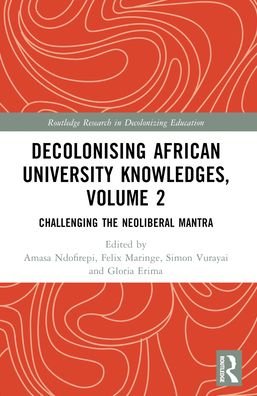 Decolonising African University Knowledges, Volume 2: Challenging the Neoliberal Mantra - Routledge Research in Decolonizing Education -  - Bøger - Taylor & Francis Ltd - 9781032148731 - 27. maj 2024