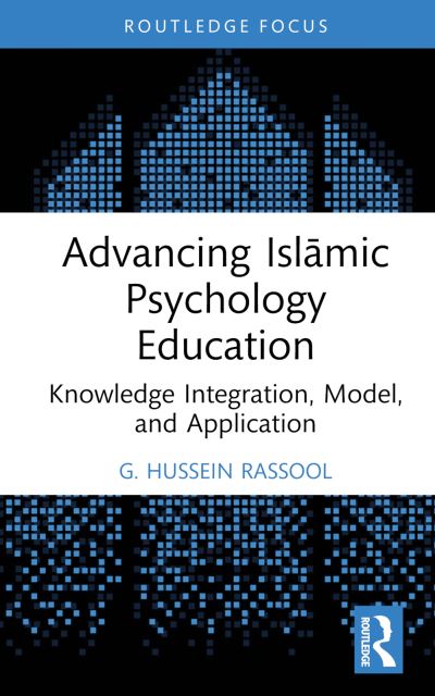 Cover for Rassool, G. Hussein (Charles Sturt University, Australia) · Advancing Islamic Psychology Education: Knowledge Integration, Model, and Application - Islamic Psychology and Psychotherapy (Hardcover Book) (2023)