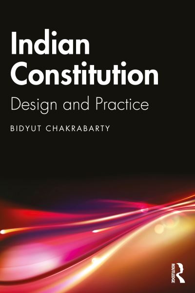 Cover for Chakrabarty, Bidyut (Delhi University, India) · Indian Constitution: Design and Practice (Paperback Book) (2025)