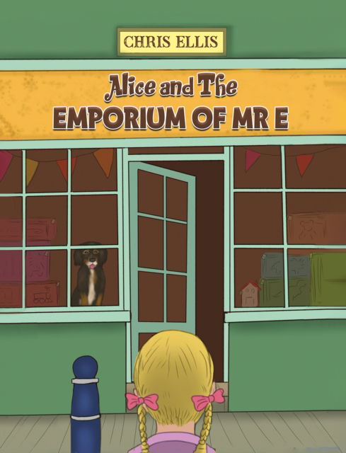 Chris Ellis · Alice and The Emporium of Mr E (Paperback Book) (2024)