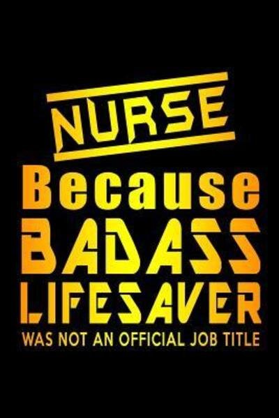 Cover for SJG Publishing · Nurse Because Badass Lifesaver Was Not An Official Job Title (Paperback Book) (2019)