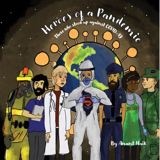 Heroes of a Pandemic: Those Who Stood Up Against COVID-19 - Anant Naik - Livros - Indy Pub - 9781087854731 - 7 de abril de 2020