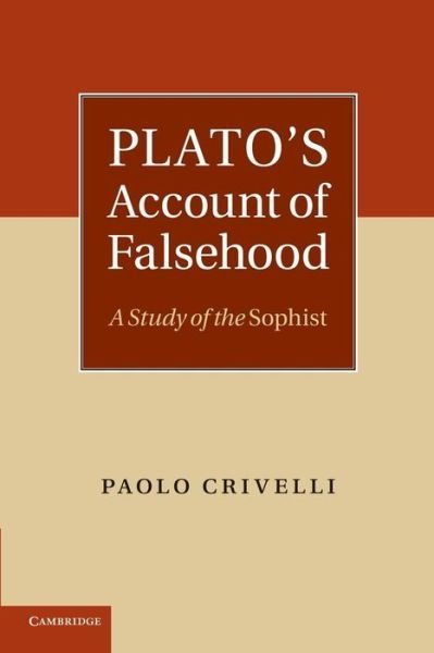 Plato's Account of Falsehood: A Study of the Sophist - Crivelli, Paolo (Universite de Geneve) - Kirjat - Cambridge University Press - 9781107699731 - torstai 5. joulukuuta 2013