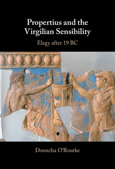 Propertius and the Virgilian Sensibility: Elegy after 19 BC - O'Rourke, Donncha (University of Edinburgh) - Bøger - Cambridge University Press - 9781108481731 - 5. december 2024