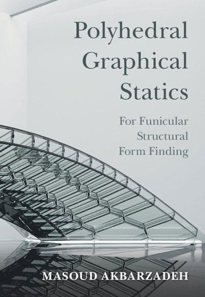 Cover for Akbarzadeh, Masoud (University of Pennsylvania) · Polyhedral Graphical Statics: For Funicular Structural Form Finding (Hardcover Book) (2025)