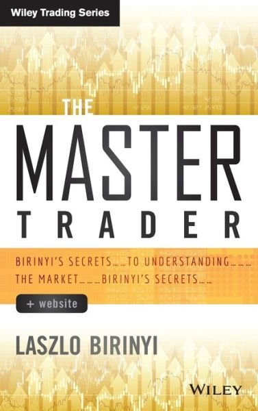 Cover for Laszlo Birinyi · The Master Trader, + Website: Birinyi's Secrets to Understanding the Market - Wiley Trading (Hardcover Book) (2013)