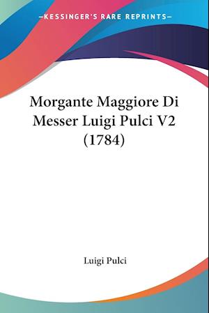 Cover for Deceased Luigi Pulci · Morgante Maggiore Di Messer Luigi Pulci V2 (1784) (Paperback Book) (2009)