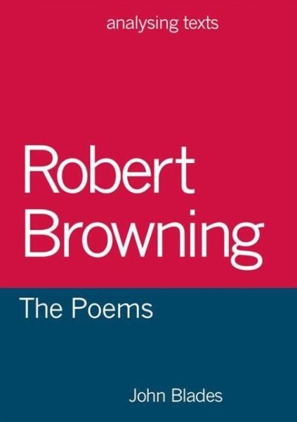 Cover for Blades, John (DARLINGTON) · Robert Browning: The Poems - Analysing Texts (Pocketbok) [1st ed. 2018 edition] (2017)