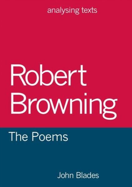 Cover for Blades, John (DARLINGTON) · Robert Browning: The Poems - Analysing Texts (Paperback Book) [1st ed. 2018 edition] (2017)