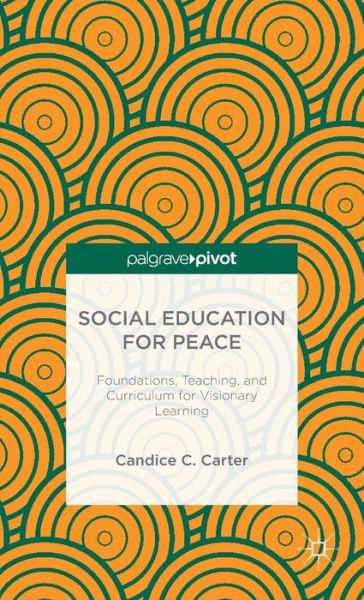 Cover for C. Carter · Social Education for Peace: Foundations, Teaching, and Curriculum for Visionary Learning (Hardcover Book) (2015)