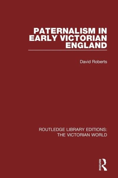Cover for David Roberts · Paternalism in Early Victorian England - Routledge Library Editions: The Victorian World (Paperback Bog) (2017)