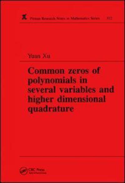 Cover for Yuan Xu · Common Zeros of Polynominals in Several Variables and Higher Dimensional Quadrature - Chapman &amp; Hall / CRC Research Notes in Mathematics Series (Hardcover Book) (2018)