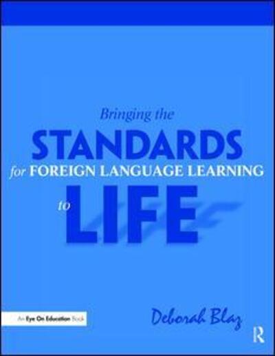 Cover for Blaz, Deborah (Angola High School, USA) · Bringing the Standards for Foreign Language Learning to Life (Hardcover bog) (2017)