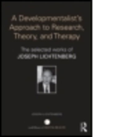 Cover for Lichtenberg, Joseph (Private practice, Bethesda, Maryland, USA) · A Developmentalist's Approach to Research, Theory, and Therapy: The selected works of Joseph Lichtenberg - World Library of Mental Health (Paperback Book) (2017)