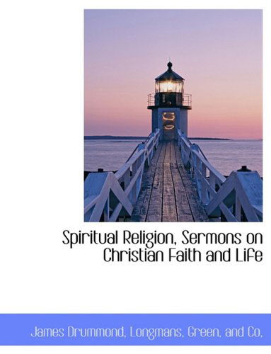 Cover for James Drummond · Spiritual Religion, Sermons on Christian Faith and Life (Taschenbuch) (2010)