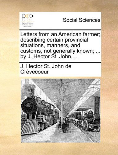 Cover for J. Hector St. John De Crèvecoeur · Letters from an American Farmer; Describing Certain Provincial Situations, Manners, and Customs, Not Generally Known; ... by J. Hector St. John, ... (Paperback Book) (2010)