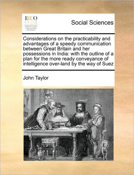 Cover for John Taylor · Considerations on the Practicability and Advantages of a Speedy Communication Between Great Britain and Her Possessions in India: with the Outline of (Paperback Book) (2010)