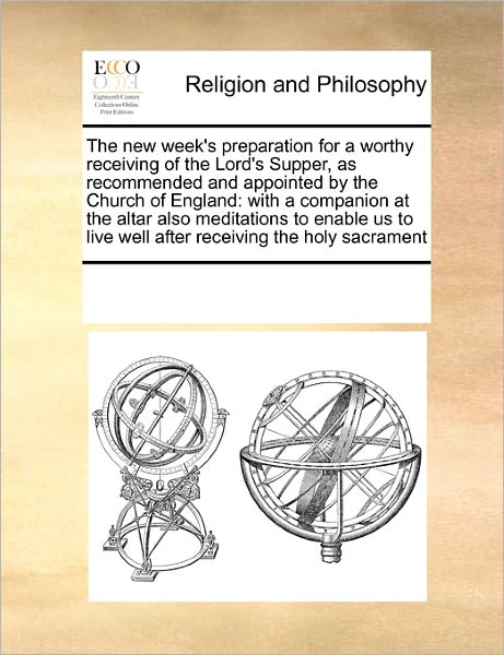 Cover for See Notes Multiple Contributors · The New Week's Preparation for a Worthy Receiving of the Lord's Supper, As Recommended and Appointed by the Church of England: with  a Companion at ... Live Well After Receiving the Holy Sacrament (Paperback Book) (2010)