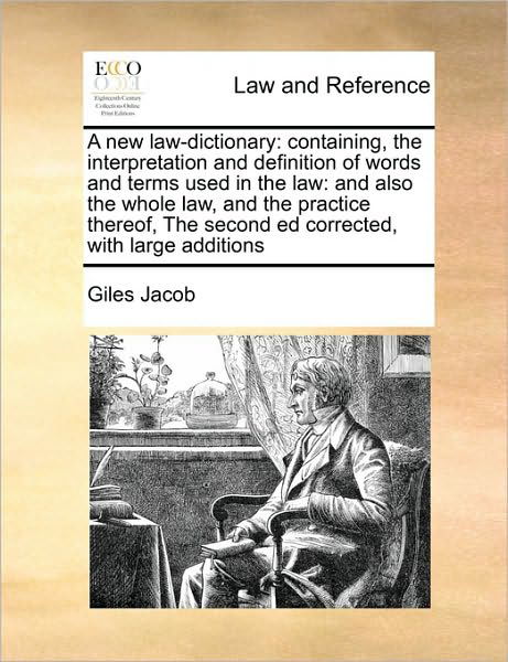 Cover for Giles Jacob · A New Law-dictionary: Containing, the Interpretation and Definition of Words and Terms Used in the Law: and Also the Whole Law, and the Prac (Taschenbuch) (2010)