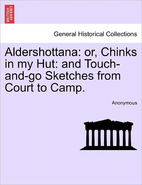 Cover for Anonymous · Aldershottana: Or, Chinks in My Hut: and Touch-and-go Sketches from Court to Camp. (Paperback Book) (2011)