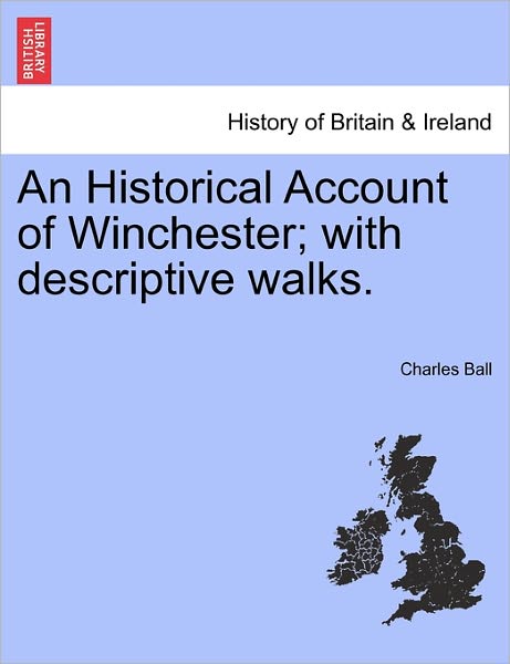 Cover for Charles Ball · An Historical Account of Winchester; with Descriptive Walks. (Paperback Book) (2011)