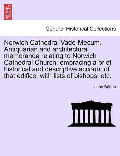 Cover for John Britton · Norwich Cathedral Vade-mecum. Antiquarian and Architectural Memoranda Relating to Norwich Cathedral Church: Embracing a Brief Historical and Descripti (Pocketbok) (2011)